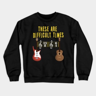 These Are Difficult Times Music Lover funny musician Gift Crewneck Sweatshirt